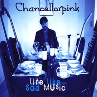 CHANCELLORPINK: Life Like Sad Music