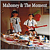 Mahoney & The Moment: Mahoney & The Moment